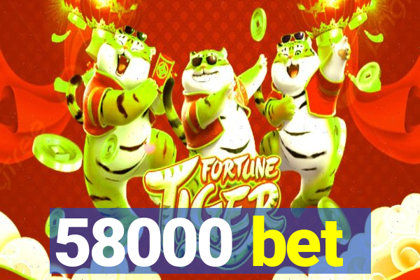 58000 bet